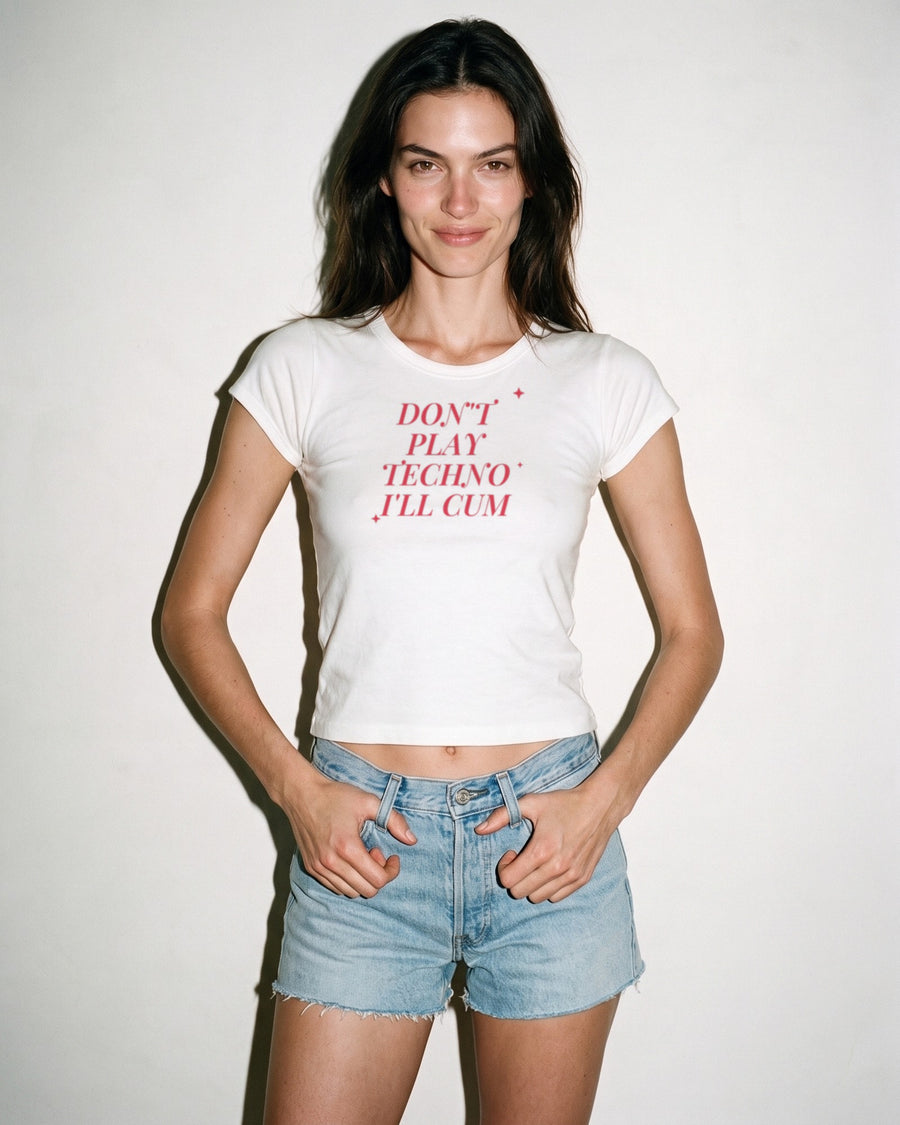 Don't Play Techno I'll Cum Baby Tee