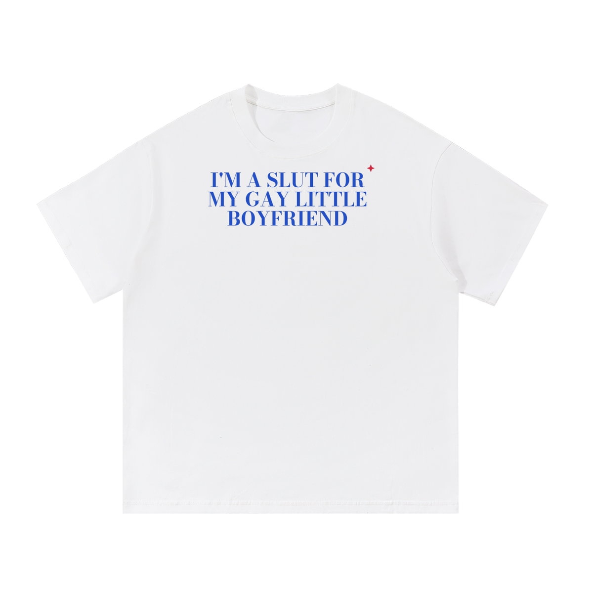 I'm A Slut For My Gay Little Boyfriend Oversized Tee
