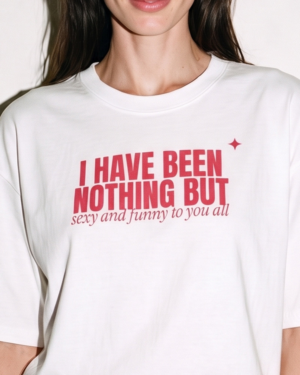 I Have Been Nothing But Sexy And Funny To You All Oversized Tee, print close-up