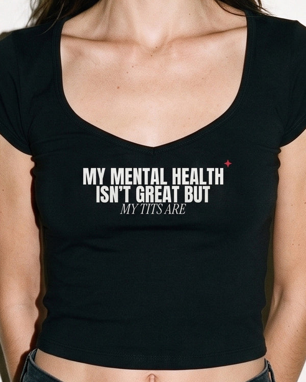 My Mental Health Isn't Great But My Tits Are Baby Tee