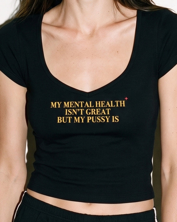 My Mental Health Isn't Great But My Pussy Is Baby Tee