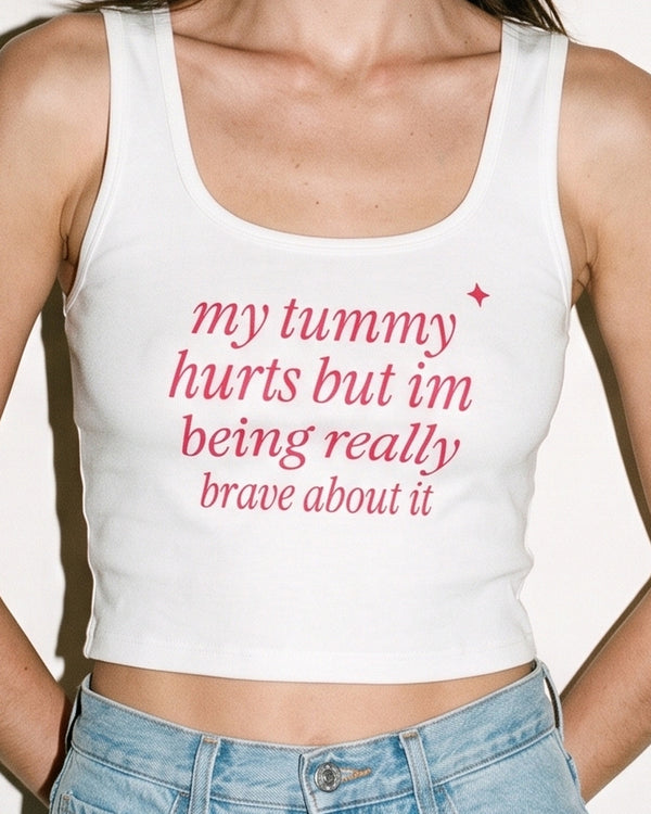 My Tummy Hurts But I'm Being Really Brave About It Crop Tank
