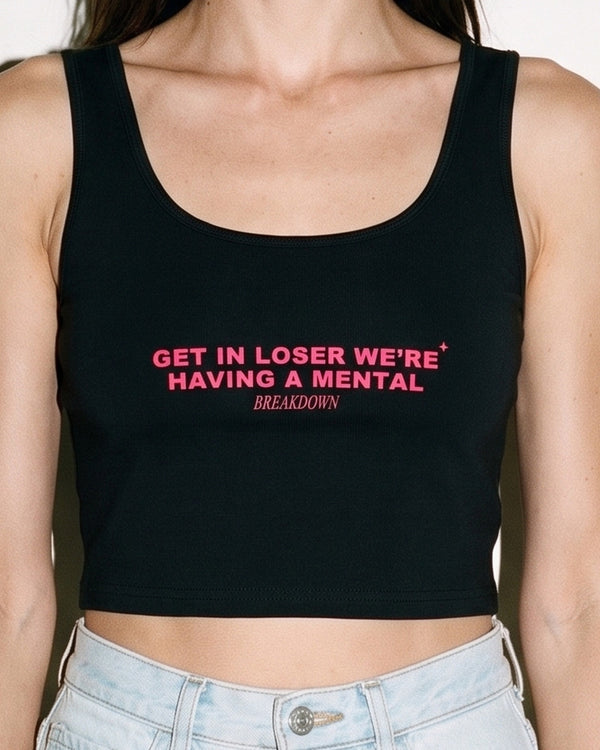 Get In Loser We're Having A Mental Breakdown Crop Tank