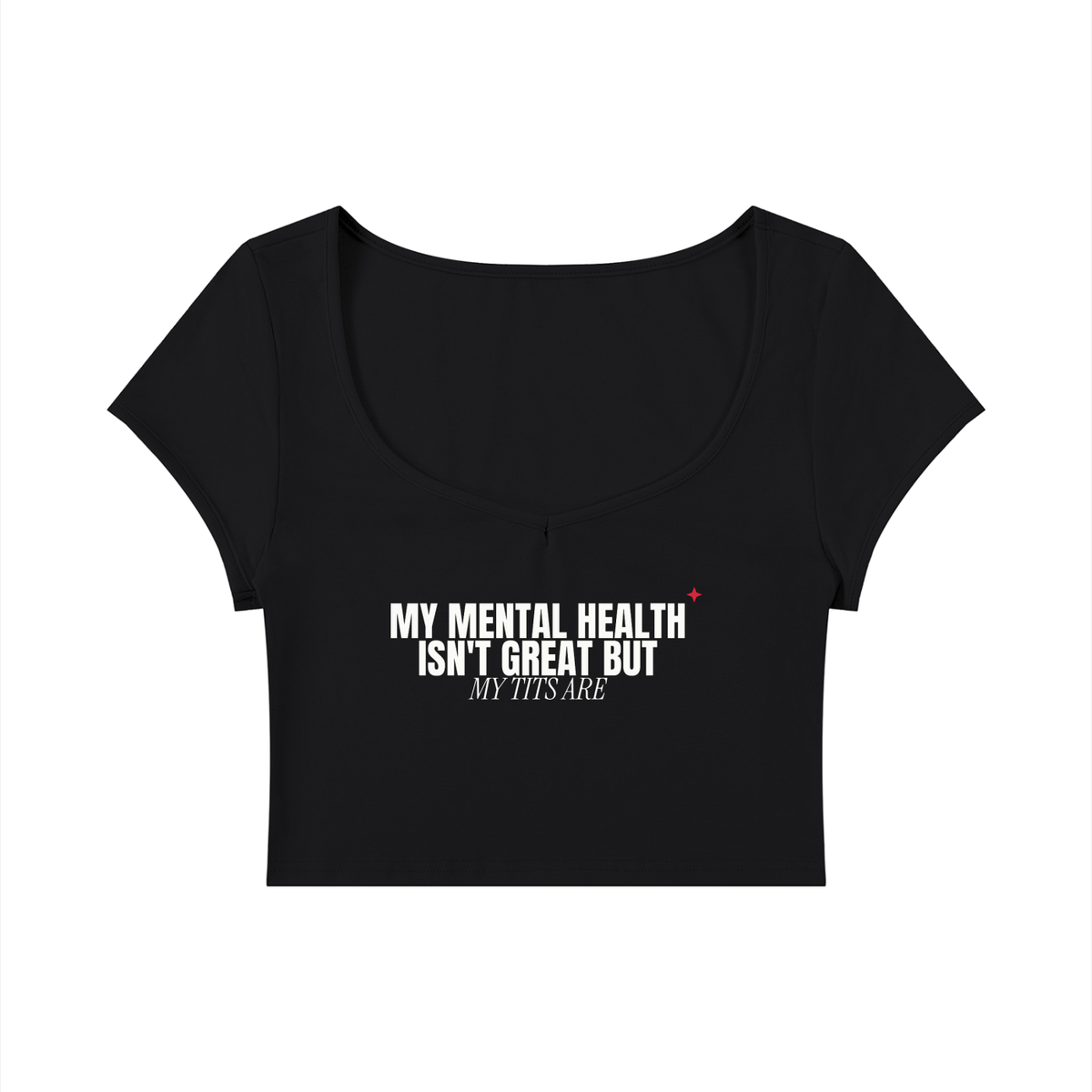 My Mental Health Isn't Great But My Tits Are Baby Tee