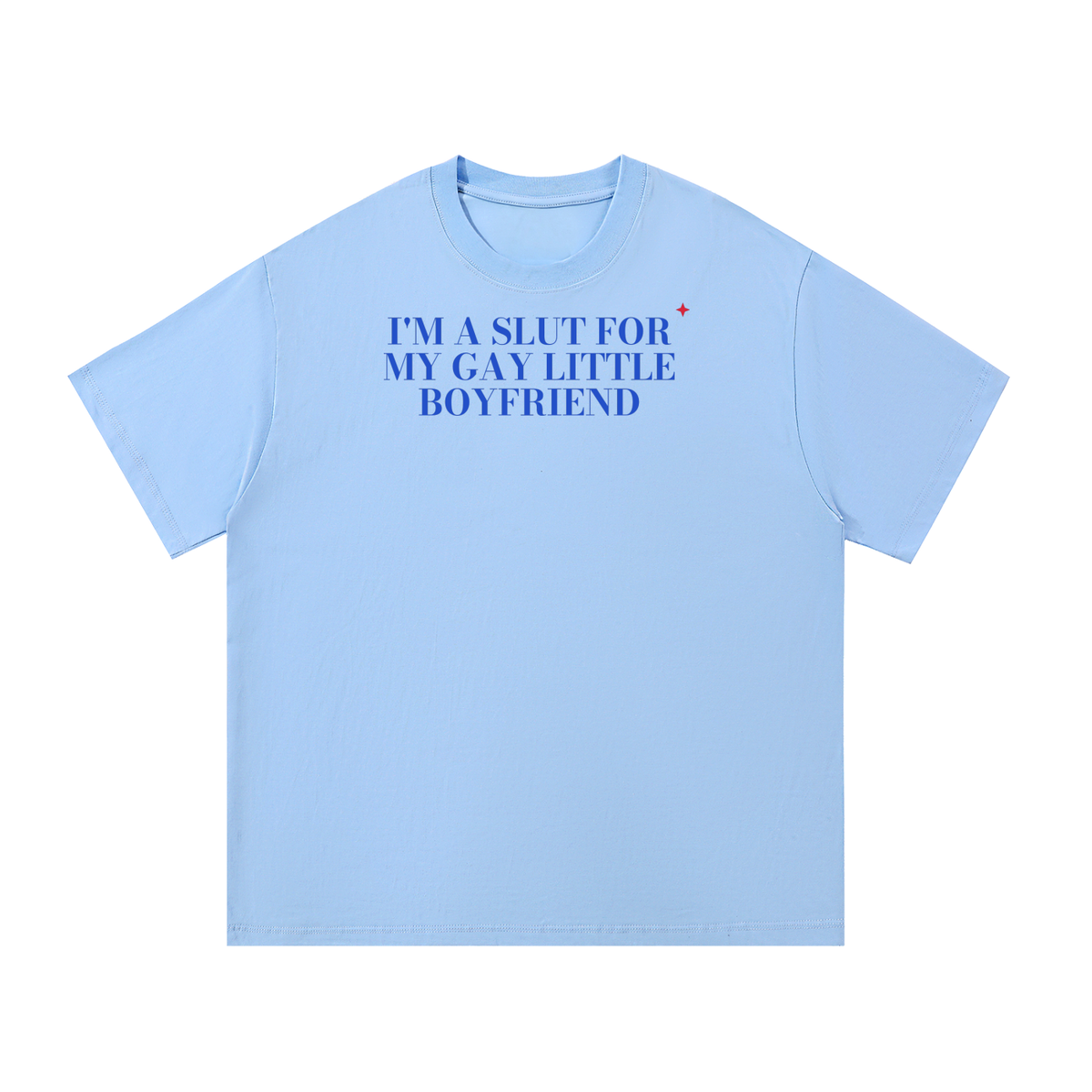 I'm A Slut For My Gay Little Boyfriend Oversized Tee