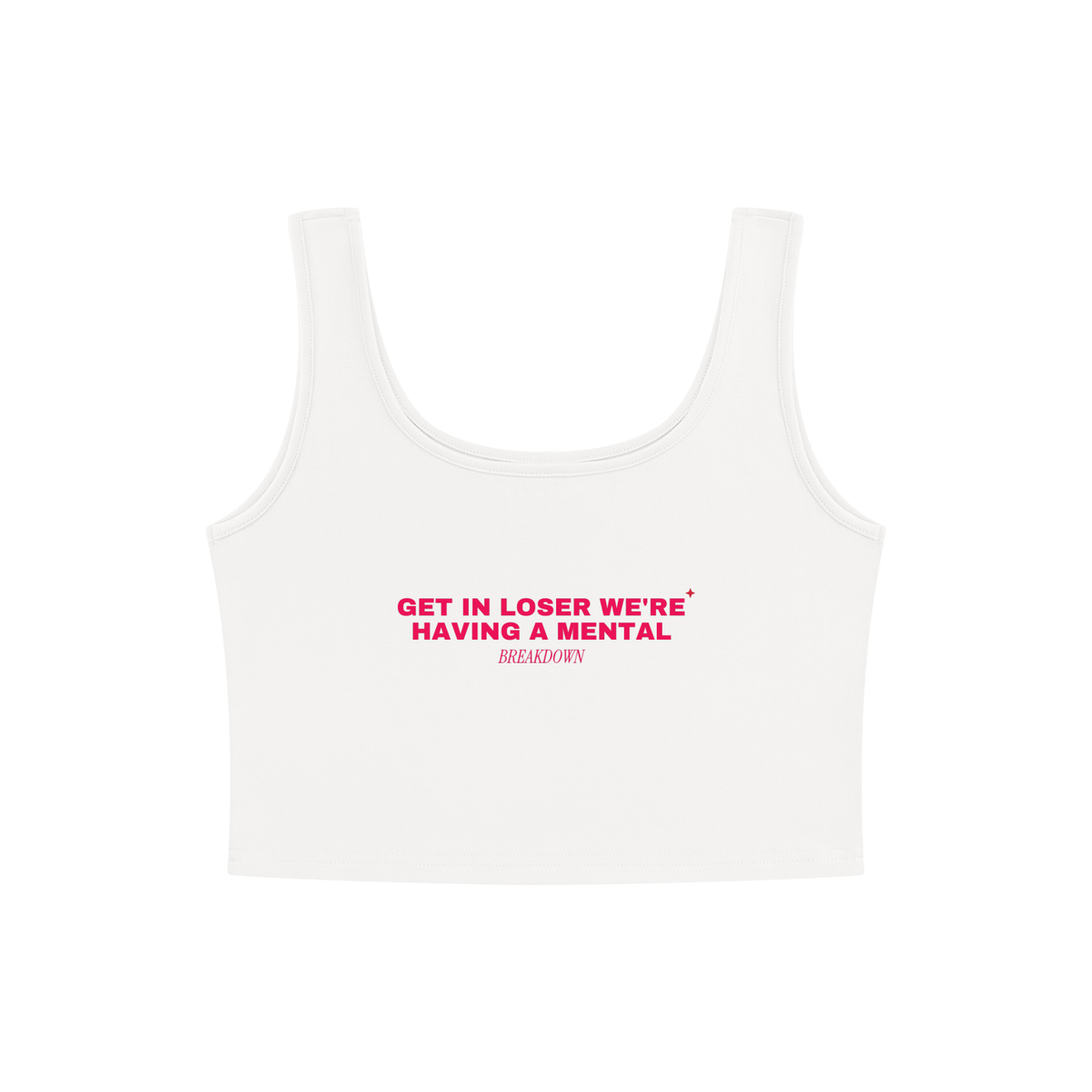 Get In Loser We're Having A Mental Breakdown Crop Tank