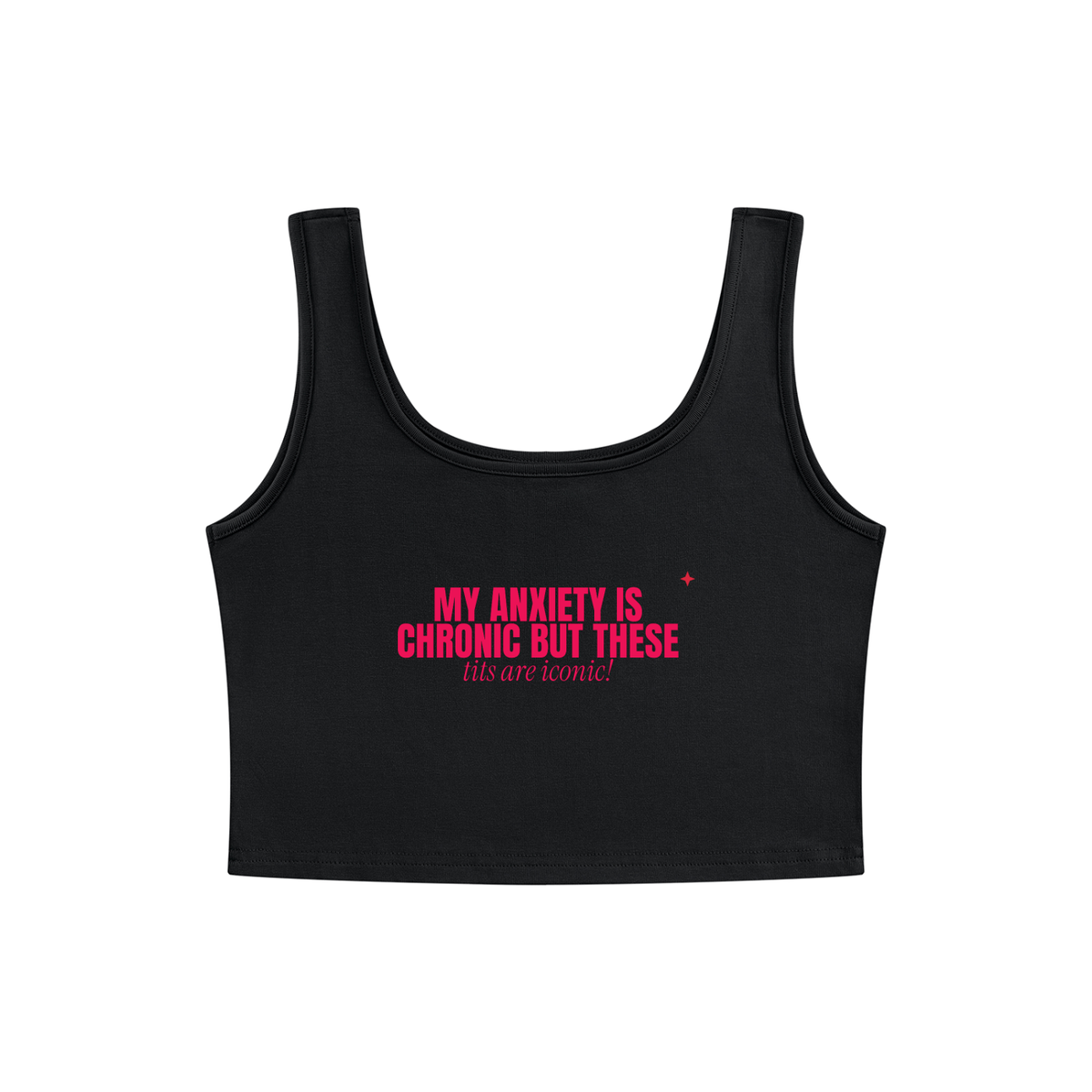 My Anxiety Is Chronic But These Tits Are Iconic Crop Tank