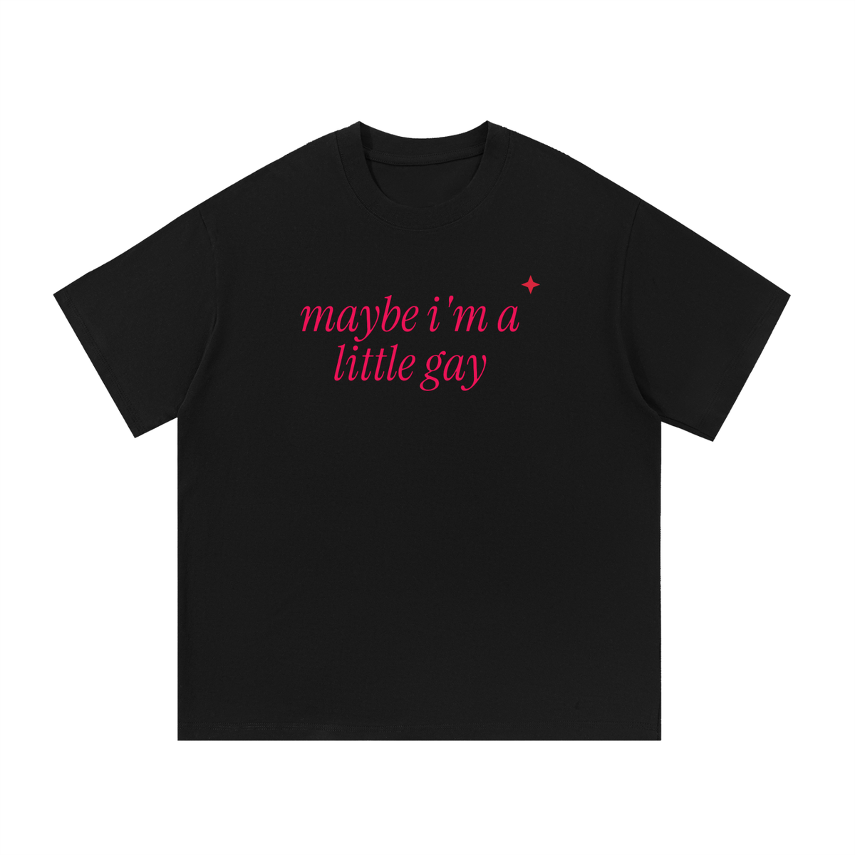 Maybe I'm A Little Gay Oversized Tee