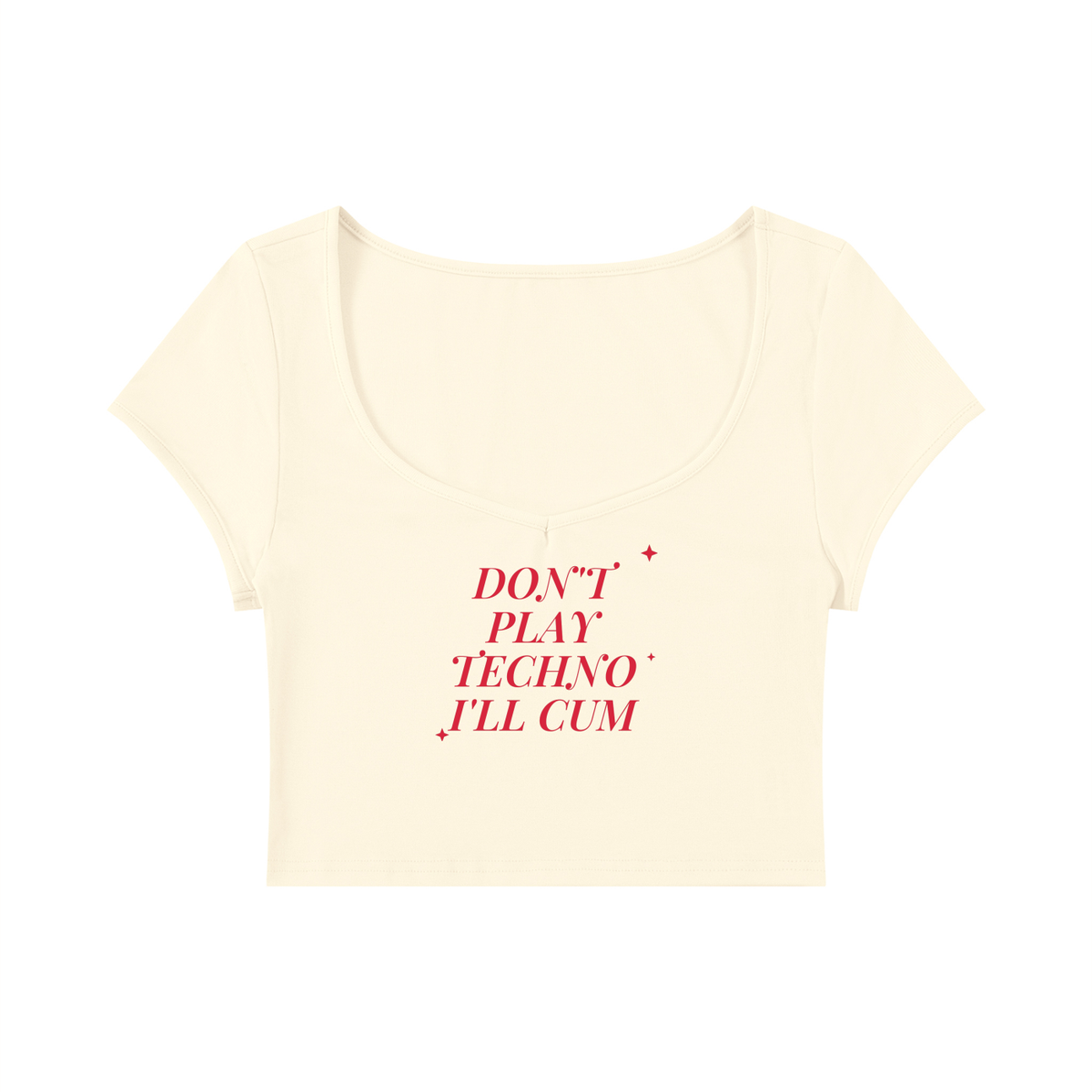 Don't Play Techno I'll Cum Baby Tee