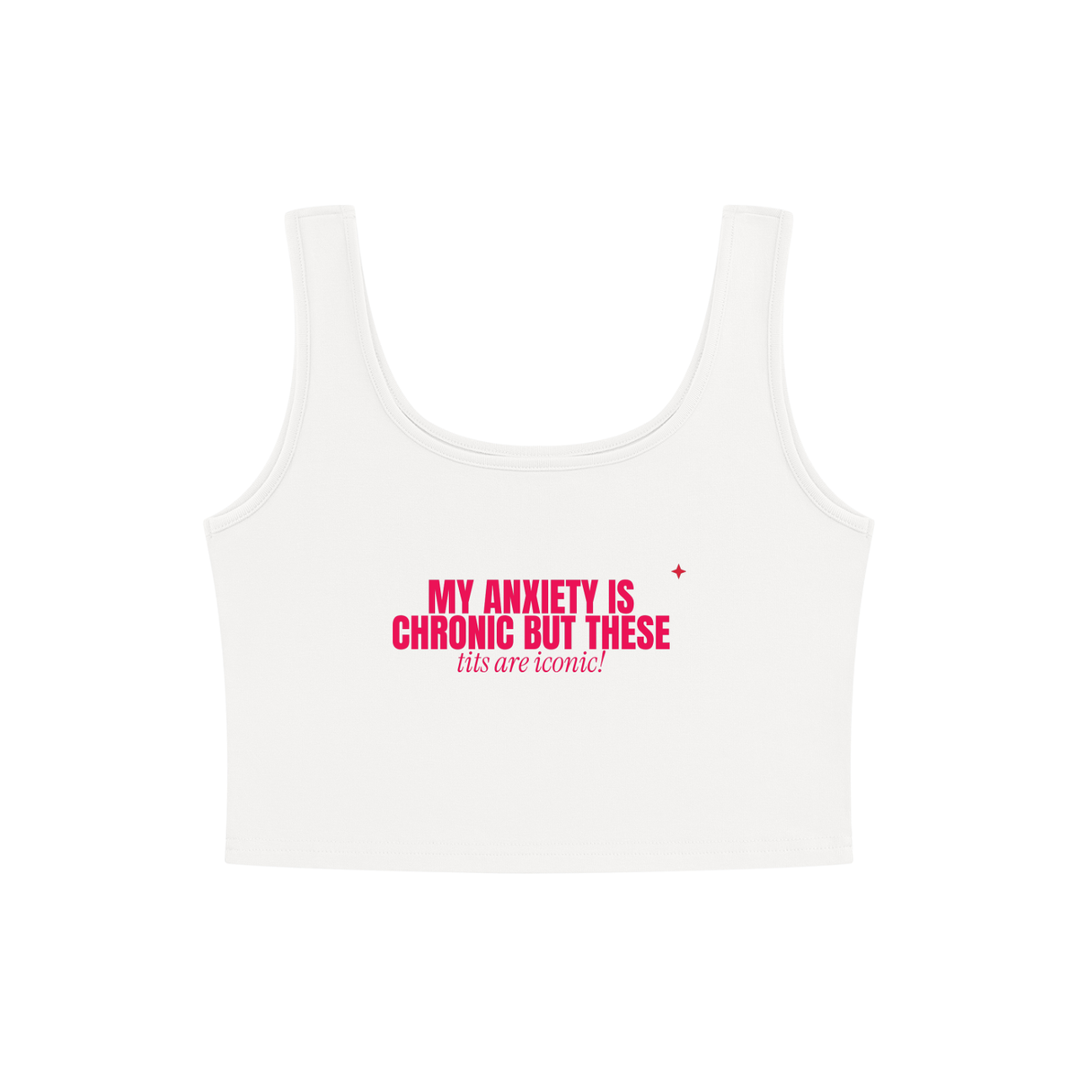 My Anxiety Is Chronic But These Tits Are Iconic Crop Tank