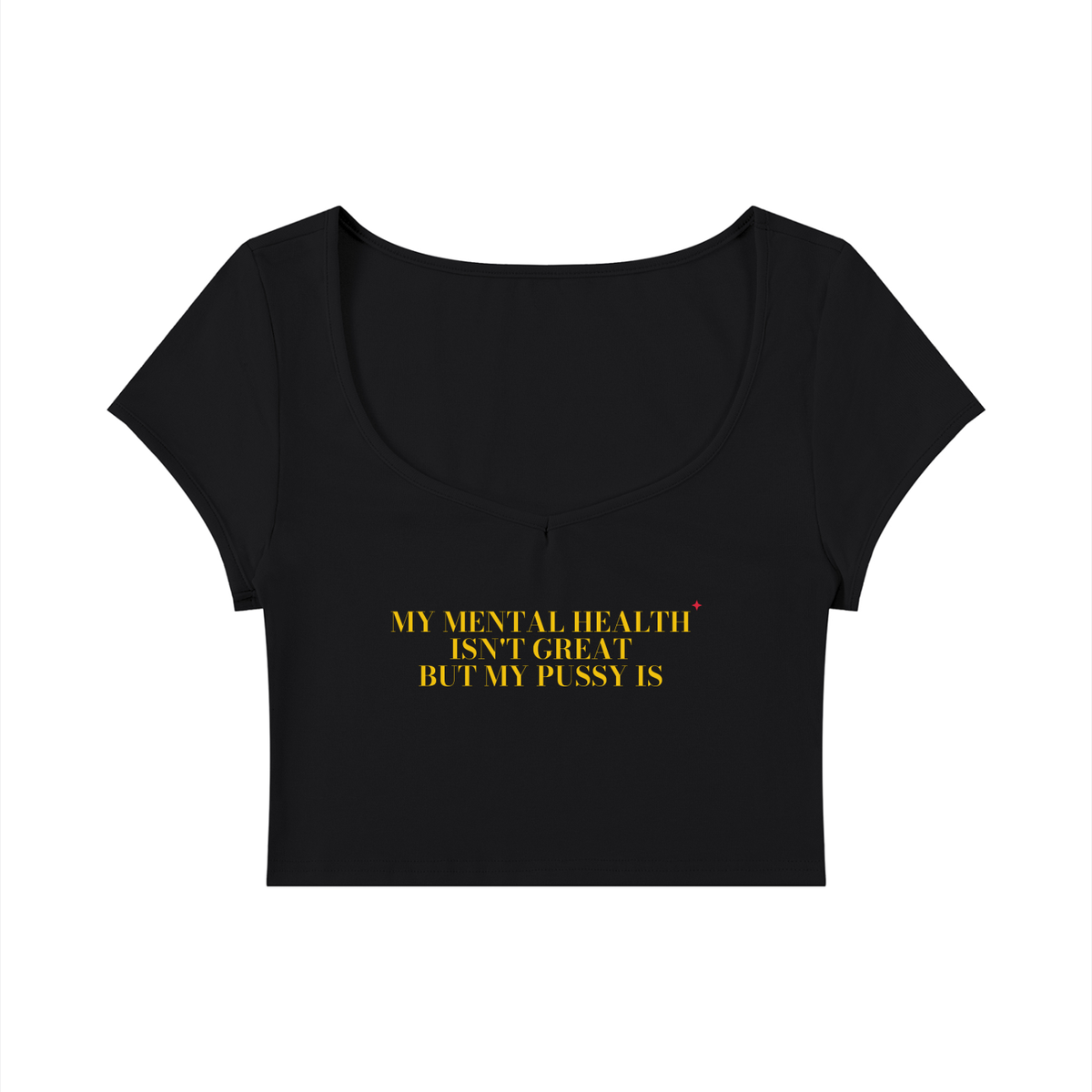 My Mental Health Isn't Great But My Pussy Is Baby Tee