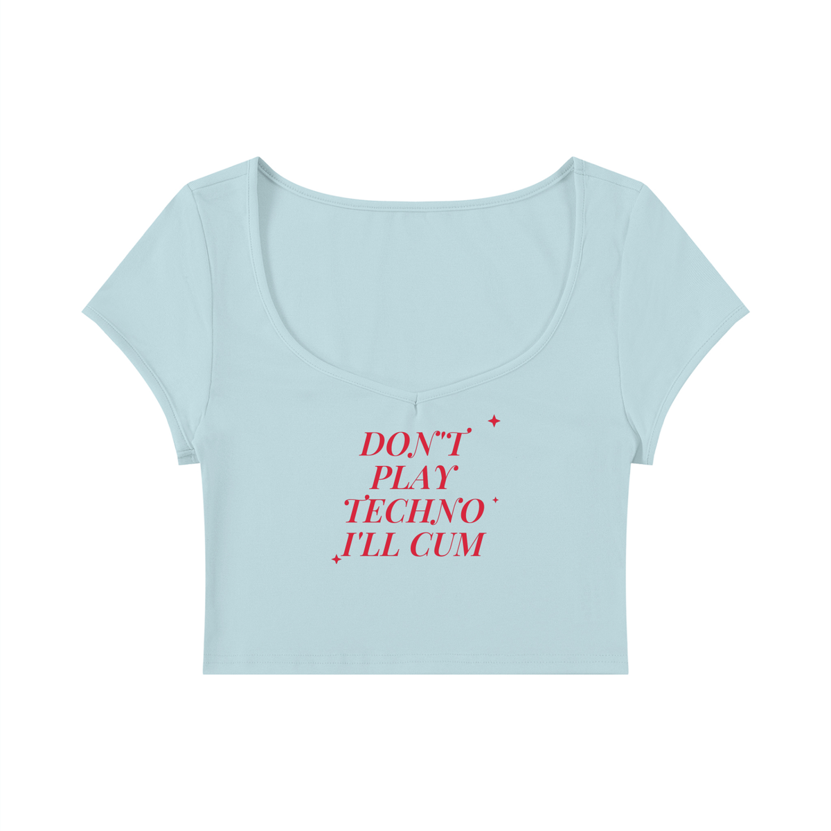 Don't Play Techno I'll Cum Baby Tee