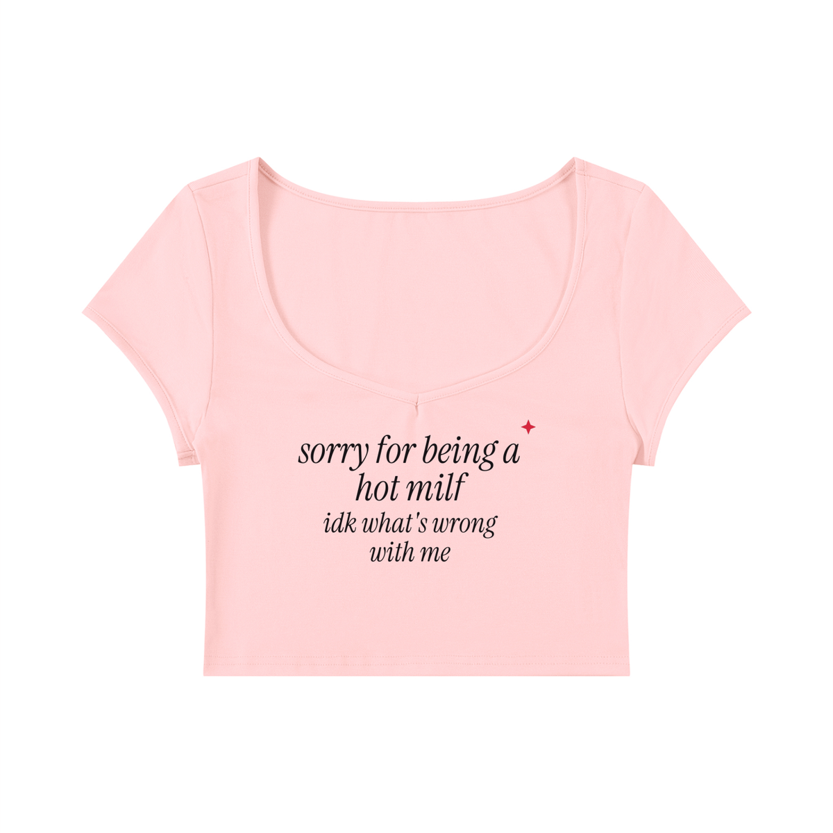 Sorry For Being A Hot MILF IDK What's Wrong With Me Baby Tee