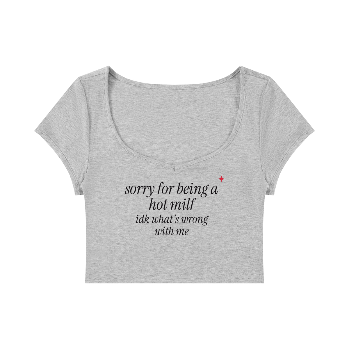 Sorry For Being A Hot MILF IDK What's Wrong With Me Baby Tee