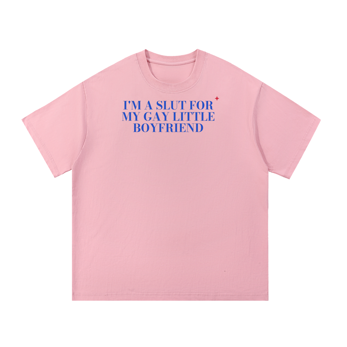 I'm A Slut For My Gay Little Boyfriend Oversized Tee